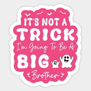 It's Not A Trick I'm Going To Be A Big Brother Sticker